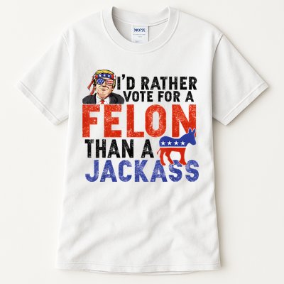 I’D Rather Vote For A Felon Than A Jack Ass Tall T-Shirt