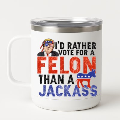 I’D Rather Vote For A Felon Than A Jack Ass 12 oz Stainless Steel Tumbler Cup