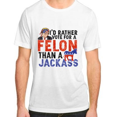 I’D Rather Vote For A Felon Than A Jack Ass Adult ChromaSoft Performance T-Shirt