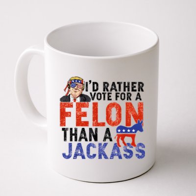 I’D Rather Vote For A Felon Than A Jack Ass Coffee Mug