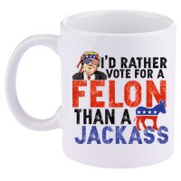 I’D Rather Vote For A Felon Than A Jack Ass 11oz C Handle Ceramic Mug