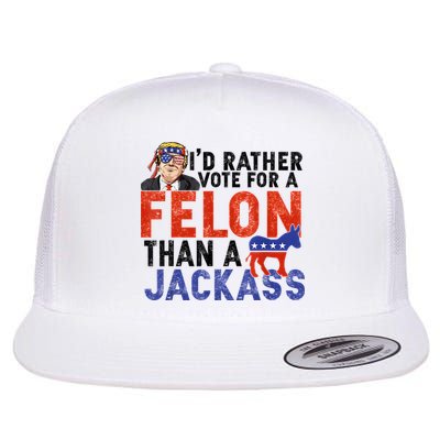 I’D Rather Vote For A Felon Than A Jack Ass Flatbill Hat