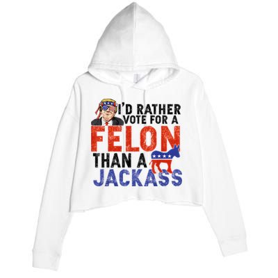 I’D Rather Vote For A Felon Than A Jack Ass Crop Fleece Hoodie