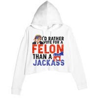 I’D Rather Vote For A Felon Than A Jack Ass Crop Fleece Hoodie