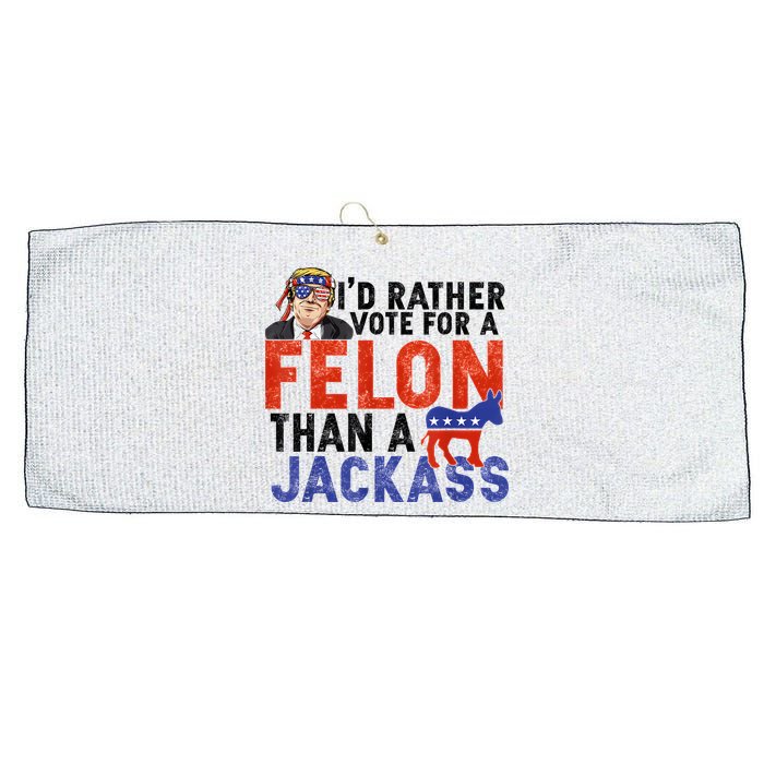 I’D Rather Vote For A Felon Than A Jack Ass Large Microfiber Waffle Golf Towel