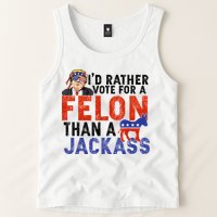 I’D Rather Vote For A Felon Than A Jack Ass Tank Top
