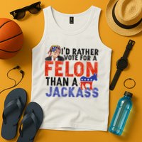 I’D Rather Vote For A Felon Than A Jack Ass Tank Top