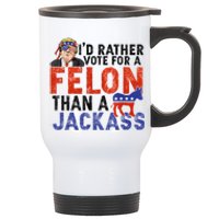 I’D Rather Vote For A Felon Than A Jack Ass Stainless Steel Travel Mug