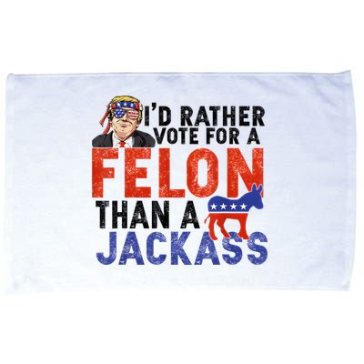 I’D Rather Vote For A Felon Than A Jack Ass Microfiber Hand Towel
