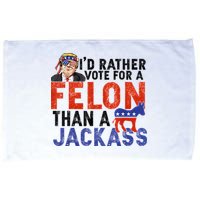 I’D Rather Vote For A Felon Than A Jack Ass Microfiber Hand Towel