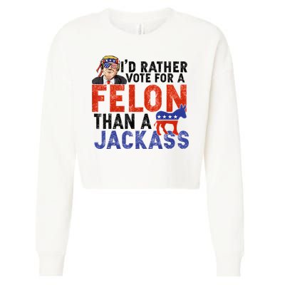I’D Rather Vote For A Felon Than A Jack Ass Cropped Pullover Crew