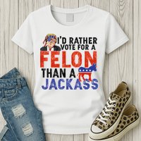 I’D Rather Vote For A Felon Than A Jack Ass Womens T-Shirt