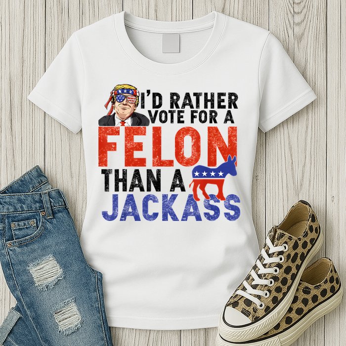 I’D Rather Vote For A Felon Than A Jack Ass Womens T-Shirt