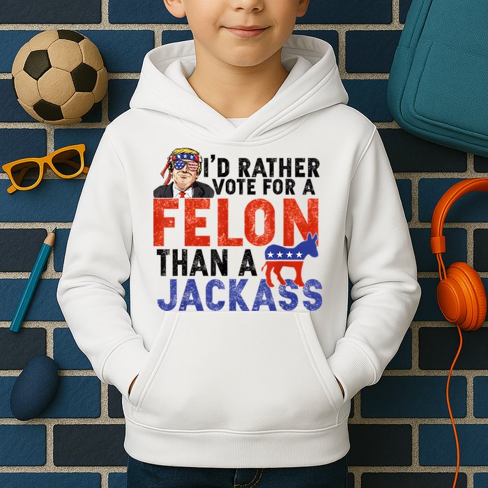 I’D Rather Vote For A Felon Than A Jack Ass Kids Hoodie