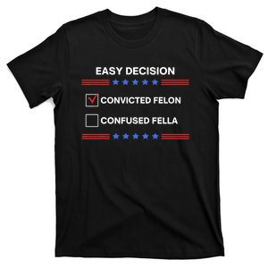 ID Rather Vote For Convicted Felon Than A Confused Fella T-Shirt