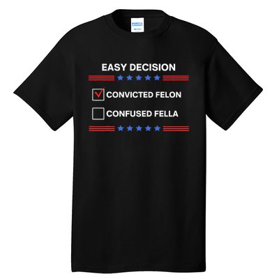 ID Rather Vote For Convicted Felon Than A Confused Fella Tall T-Shirt