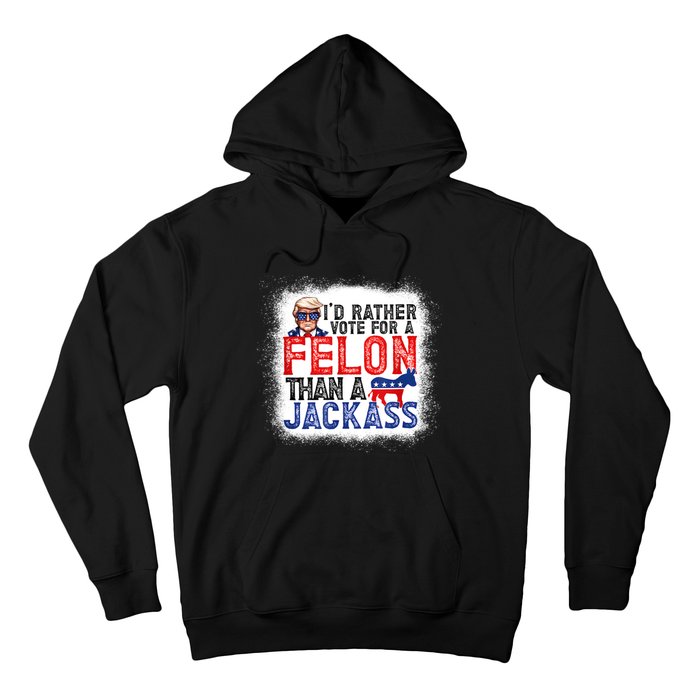 ID Rather Vote For A Felon Than A Jackass Trump America Hoodie