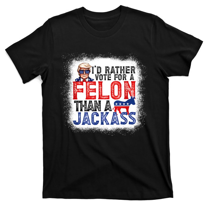 ID Rather Vote For A Felon Than A Jackass Trump America T-Shirt