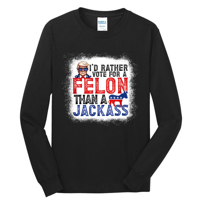 ID Rather Vote For A Felon Than A Jackass Trump America Tall Long Sleeve T-Shirt