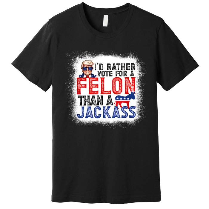 ID Rather Vote For A Felon Than A Jackass Trump America Premium T-Shirt