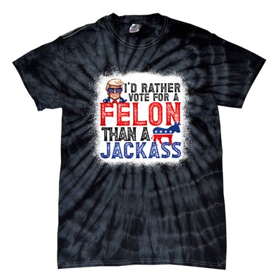 ID Rather Vote For A Felon Than A Jackass Trump America Tie-Dye T-Shirt