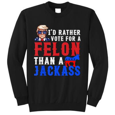 ID Rather Vote For Felon Than A Jackass Sweatshirt