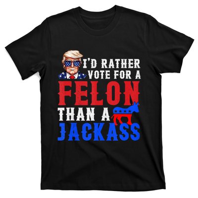 ID Rather Vote For Felon Than A Jackass T-Shirt