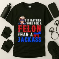 ID Rather Vote For Felon Than A Jackass T-Shirt
