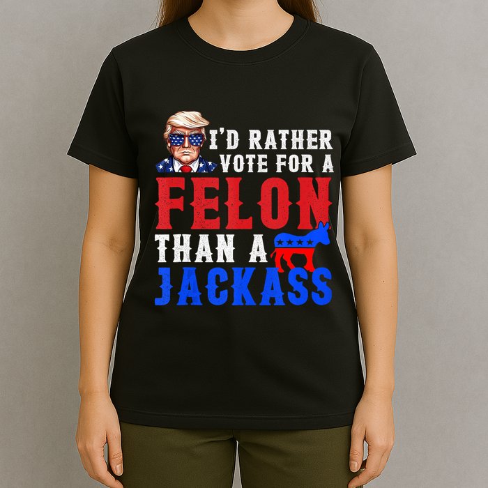 ID Rather Vote For Felon Than A Jackass T-Shirt