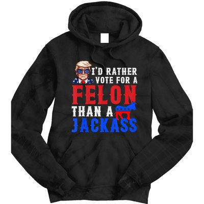 ID Rather Vote For Felon Than A Jackass Tie Dye Hoodie