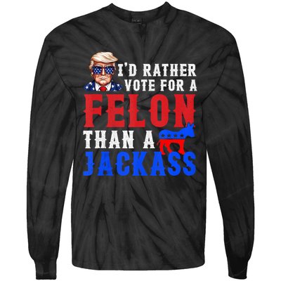 ID Rather Vote For Felon Than A Jackass Tie-Dye Long Sleeve Shirt