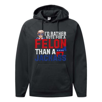 ID Rather Vote For A Felon Than A Jackass Trump Performance Fleece Hoodie