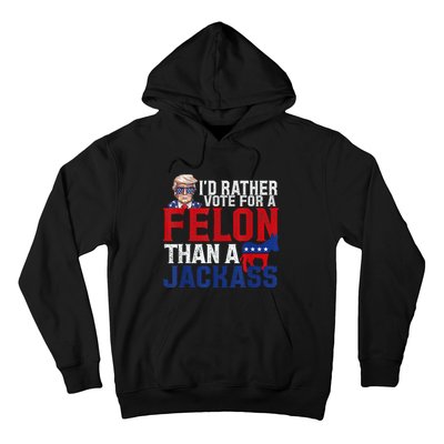 ID Rather Vote For A Felon Than A Jackass Trump Hoodie