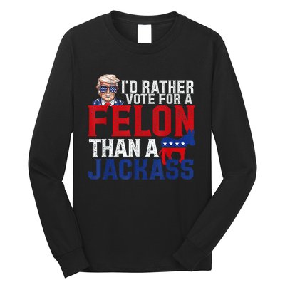 ID Rather Vote For A Felon Than A Jackass Trump Long Sleeve Shirt