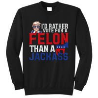 ID Rather Vote For A Felon Than A Jackass Trump Sweatshirt