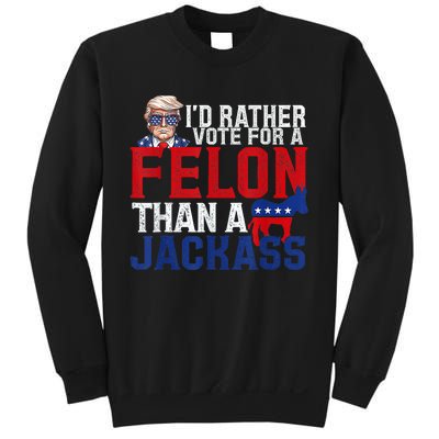 ID Rather Vote For A Felon Than A Jackass Trump Sweatshirt