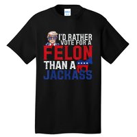 ID Rather Vote For A Felon Than A Jackass Trump Tall T-Shirt