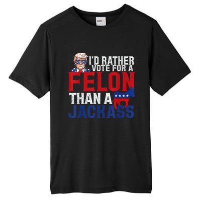 ID Rather Vote For A Felon Than A Jackass Trump Tall Fusion ChromaSoft Performance T-Shirt