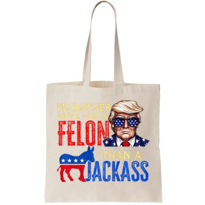 ID Rather Vote For A Felon Than A Jackass Tote Bag