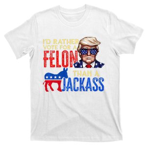 ID Rather Vote For A Felon Than A Jackass T-Shirt