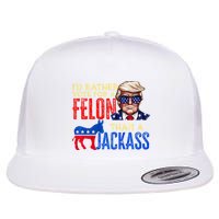ID Rather Vote For A Felon Than A Jackass Flat Bill Trucker Hat