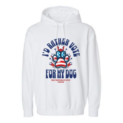 ID Rather Vote For My Dog Keep Your Paws Off Of My Freedom Garment-Dyed Fleece Hoodie