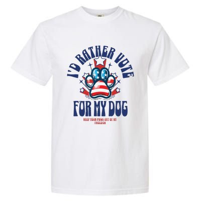 ID Rather Vote For My Dog Keep Your Paws Off Of My Freedom Garment-Dyed Heavyweight T-Shirt