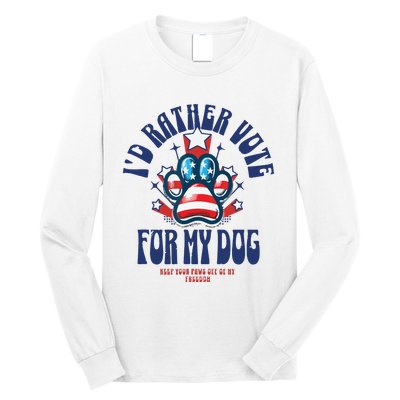 ID Rather Vote For My Dog Keep Your Paws Off Of My Freedom Long Sleeve Shirt