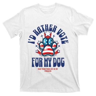 ID Rather Vote For My Dog Keep Your Paws Off Of My Freedom T-Shirt