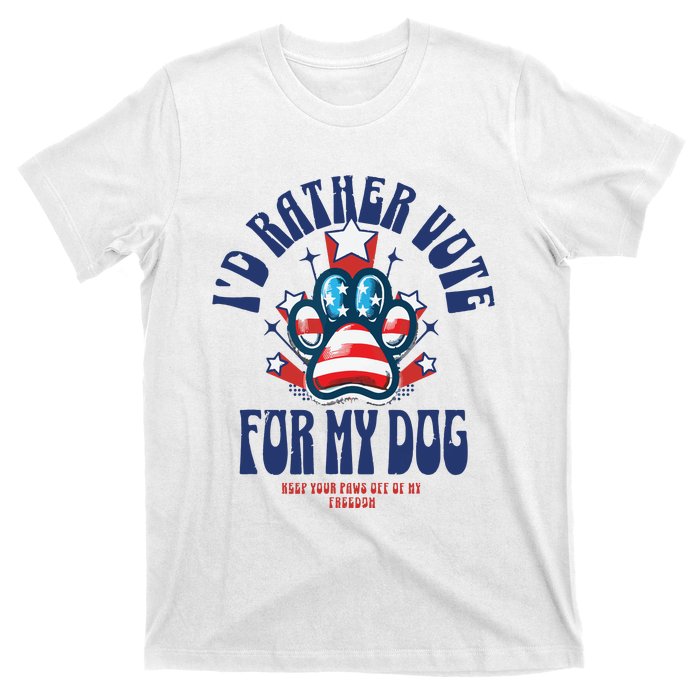 ID Rather Vote For My Dog Keep Your Paws Off Of My Freedom T-Shirt