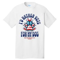 ID Rather Vote For My Dog Keep Your Paws Off Of My Freedom Tall T-Shirt