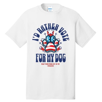 ID Rather Vote For My Dog Keep Your Paws Off Of My Freedom Tall T-Shirt