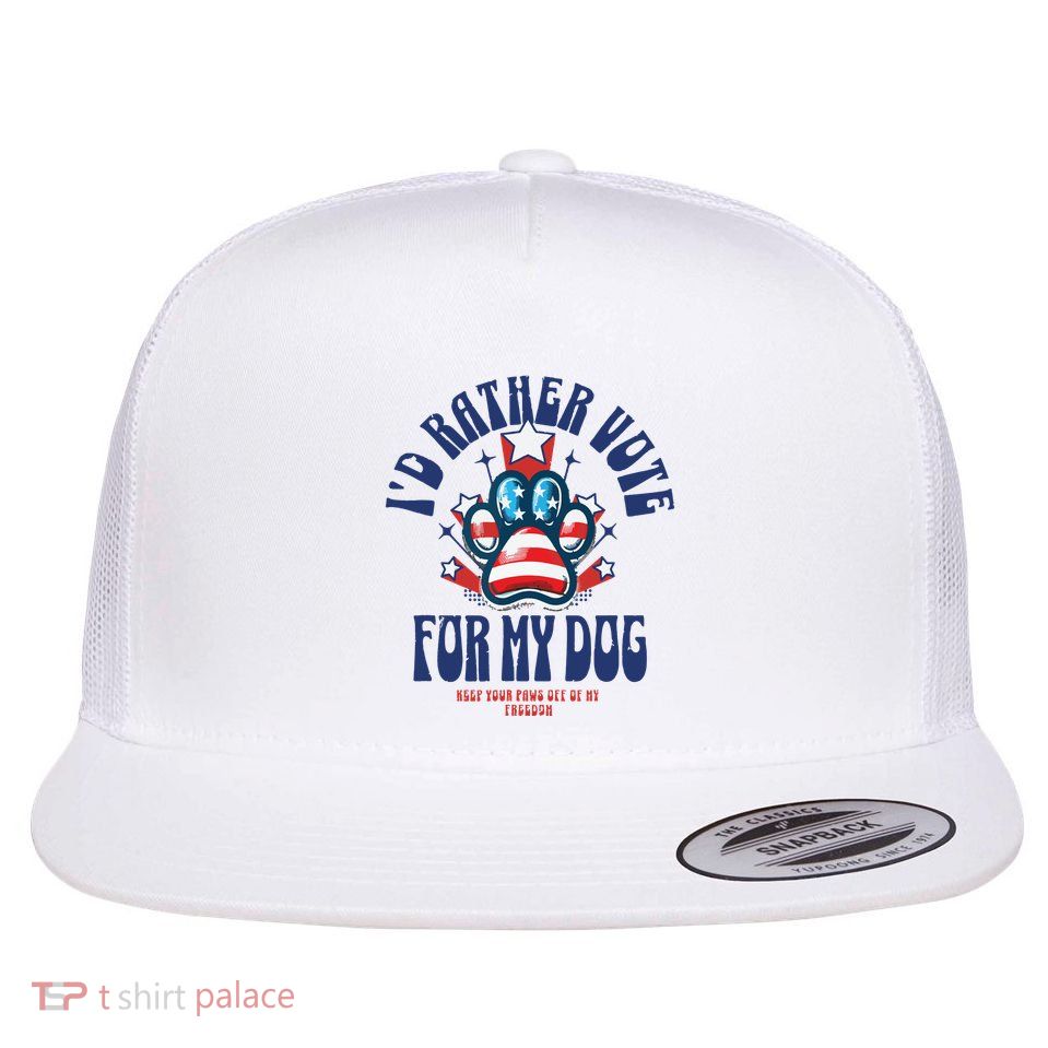 ID Rather Vote For My Dog Keep Your Paws Off Of My Freedom Flat Bill Trucker Hat