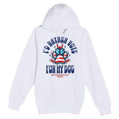 ID Rather Vote For My Dog Keep Your Paws Off Of My Freedom Premium Pullover Hoodie